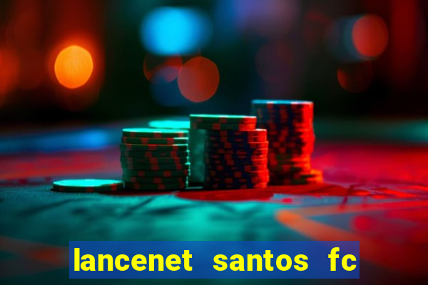 lancenet santos fc ultimas noticias